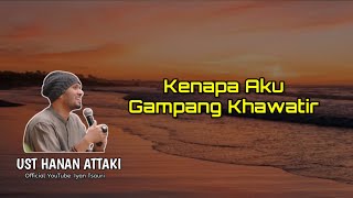 Kenapa Aku Gampang Khawatir - Ustadz Hanan Attaki LC #kajianustadzhananattaki