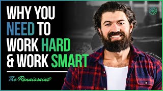 Why You Need To Work Hard & Work Smart | The Renaissaint