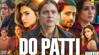 Do Patti Full Movie 2024 | Kajol | Kriti Sanon | Shaheer Sheikh | Review & Explanation