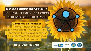 Dia do Campo na SEE-DF : Por uma Educação do Campo inclusiva e contextualizada.