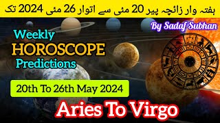 Weekly Horoscope 20 To 26 May 2024 Aries To Virgo Sadaf Subhan