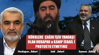 KÜRDLERE  ÇAĞRI İŞİD YANDAŞI OLAN HUDAPAR a KANIP İSRAİL İ PROTOSTO ETMEYINIZ