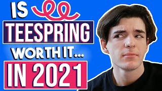 Is Teespring Still Worth It In 2021? - Teespring 2021 Review & Thoughts