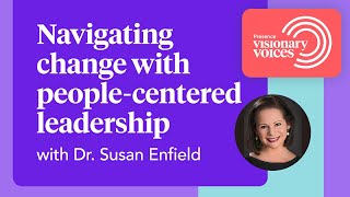 Visionary Voices: Navigating change with people-centered leadership