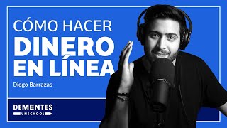 Cómo hacer dinero en línea | Diego Barrazas | DEMENTES UNSCHOOL #018