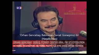 Orhan Gencebay Batmayan Sanat Güneşimiz’dir(Neşet Ertaş)