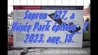 Sopron 127, a Hűség Park építése 2, Sopron 18 08 2023