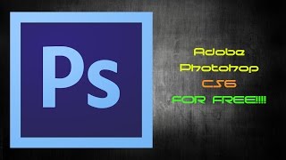 How to Get Photoshop CS6 For FREE!!!