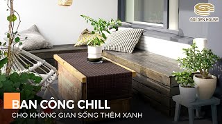 Ban công chill cho cuộc sống thêm xanh - Golden House Việt Nam