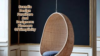 Scandia Design Furniture And Designers: Pioneers Of Simplicity