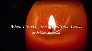 Jubilee Australia   When I Survey the Wondrous Cross Live