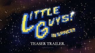 Little Guys... In Space! Teaser Trailer