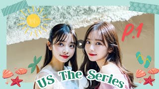 P1 |  US THE SERIES  - TÌNH YÊU CỦA CHÚNG TA - [ GL , Bách Hợp , Hiện Đại ,  Tình cảm ]