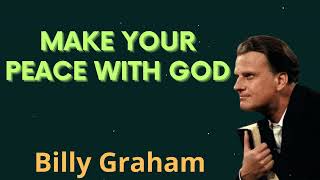 Make Your Peace With God - Billy Graham Message