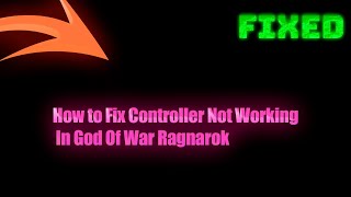 How to Fix Controller Not Working In God Of War Ragnarok On PC