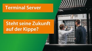 Terminal Server | Steht seine Zukunft auf der Kippe?