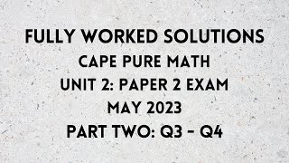 Cape Pure Mathematics Unit 2: 2023 Exam: Fully Worked Solutions (Part 2) Q3 to Q4:    Adobe Math Lab