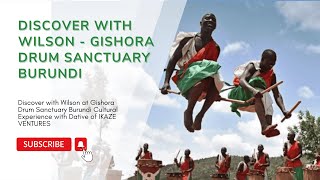 Discover with Wilson - Gishora Drum Sanctuary Burundi Cultural Experience with Dative IKAZE VENTURES