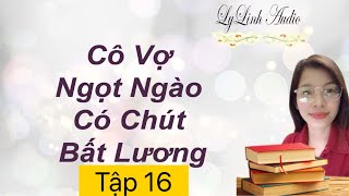 CÔ VỢ NGỌT NGÀO CÓ CHÚT BẤT LƯƠNG Tập 16| Quẫn Quẫn Hữu Yêu| Chương 115-116| LylinhAudio