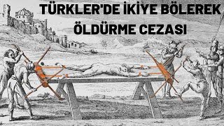 TÜRKLER'DE İKİYE BÖLEREK ÖLDÜRME CEZASI