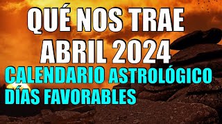 QUE TRAE ABRIL 2024 CALENDARIO De Días FAVORABLES SEÑALES Del UNIVERSO LLEGAN FUERTE Astrología