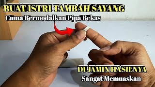 Cuma Modal Pipa Bekas!! Istri Pasti Tambah Sayang dan Sangat Memuaskan