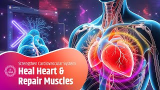 Heal Heart & Repair Muscles, Strengthen Your Cardiovascular System, and Regulate Blood Flow | 639Hz