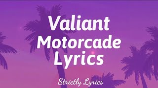 Valiant - Motorcade Lyrics | Strictly Lyrics