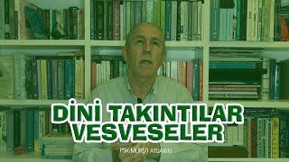 Dini takıntılar, vesveseler (Namazım kabul oldu mu? / Camide vesveselerin gelmesi ) - DİNİ OBSESYON