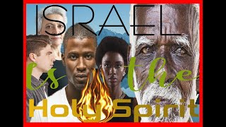 ISRAEL IS THE HOLY SPIRIT PT 1   - FINAL PHASE SERIES 001