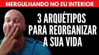 3 ARQUÉTIPOS PARA REORGANIZAR A SUA VIDA | Will Nascimentto