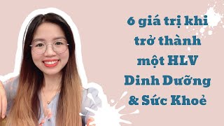 6 giá trị khi trở thành một HLV Dinh Dưỡng & Sức Khoẻ #1