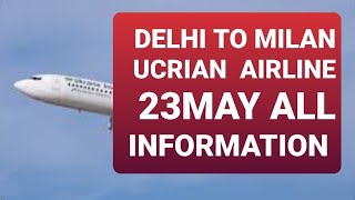 23 MAY UKRAINE AIRLINE  DELHI TO MILAN FULL INFORMATION