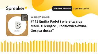 #113 Emilia Padoł i wiele twarzy Marii. O książce „Rodziewicz-ówna. Gorąca dusza”