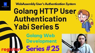 Golang HTTP User Authentication Yabi Series 5 | Golang Web Development | WebAssembly Auth System