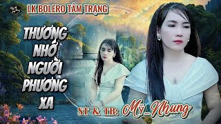 LK  Bolero Tâm Trạng  HÓT TIK TOK - THƯƠNG NHỚ NGƯỜI PHƯƠNG XA - Mỹ Nhung - Nghe Là Ghiền