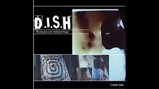 D.I.S.H - Directing Innovative Subliminal Hunger (Self Titled Album) Year 2005 (Ambient / Downtempo)