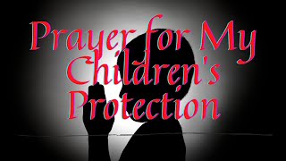 Holy Prayer for My Children's Protection | Prayer to Keep Your Child Safe