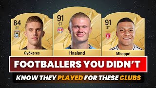 FOOTBALLERS YOU DIDN'T KNEW THEY PLAYED FOR THESE CLUBS!😎🤣 FT: Gyokeres, Haaland, Mbappé & More!