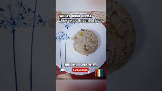 கோதுமை ரவா உப்மா | Wheat Rava Upma #healthy food #shorts | Sri Devi's Creativity