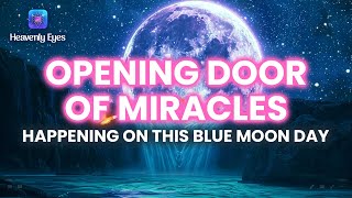 Super Full Blue Moon ❈ Opening Door of Miracles ❈ Receive Unexpected Good Luck and Wealth