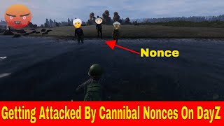 I GOT ATTACKED BY CANNIBALS AND NONCES IN DAYZ