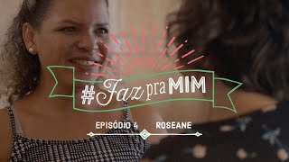 Quero #FazPraMim | Episódio Roseane