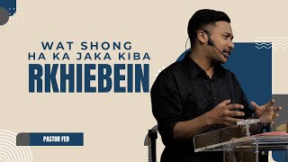 Wat shong ha ka jaka kiba rkhiebein | Pastor Fer Potternet tv 2024