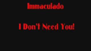 Immaculado - I Don't Need You