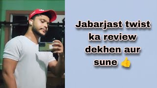 Jabarjast twist ka review dekhen aur sune 👍