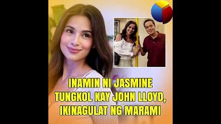 Inamin ni Jasmine tungkol kay John Lloyd, ikinagulat ng marami