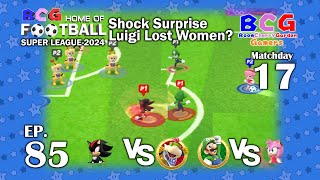 BCG Football Super League 2024 EP 85 MD 17 Shadow-Bowser Jr., Luigi-Amy Rose