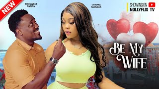 BE MY WIFE - TOOSWEET ANNAN, DORIS IFEKA, CHIOMA NWOAHA | Nigerian Love Movie