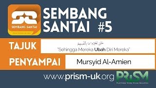 "Sehingga Mereka Ubah Diri Mereka" oleh Mursyid Al-Amien | Sembang Santai PRISM